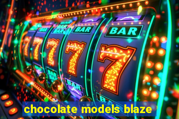 chocolate models blaze